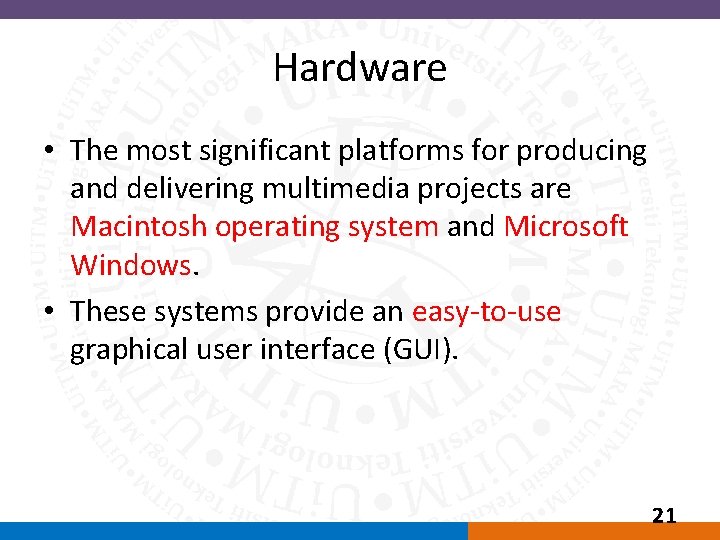 Hardware • The most significant platforms for producing and delivering multimedia projects are Macintosh