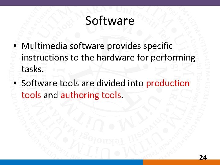 Software • Multimedia software provides specific instructions to the hardware for performing tasks. •