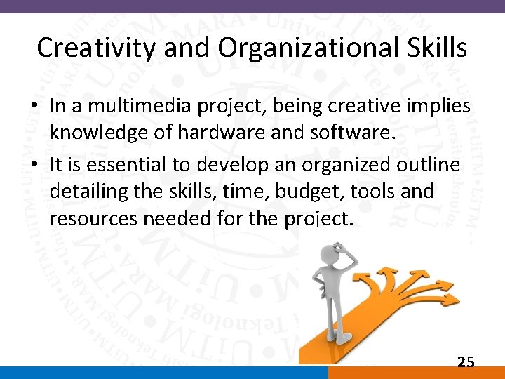 Creativity and Organizational Skills • In a multimedia project, being creative implies knowledge of