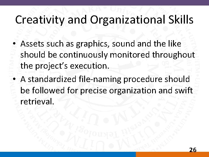 Creativity and Organizational Skills • Assets such as graphics, sound and the like should