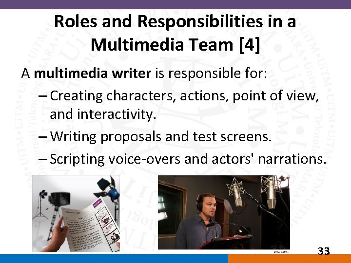 Roles and Responsibilities in a Multimedia Team [4] A multimedia writer is responsible for: