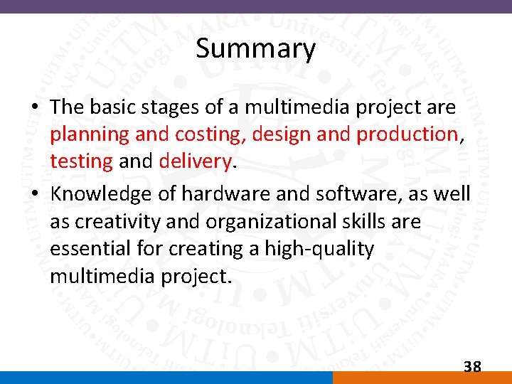 Summary • The basic stages of a multimedia project are planning and costing, design