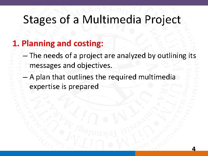 Stages of a Multimedia Project 1. Planning and costing: – The needs of a