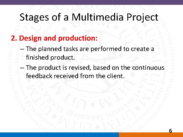 Stages of a Multimedia Project 2. Design and production: – The planned tasks are