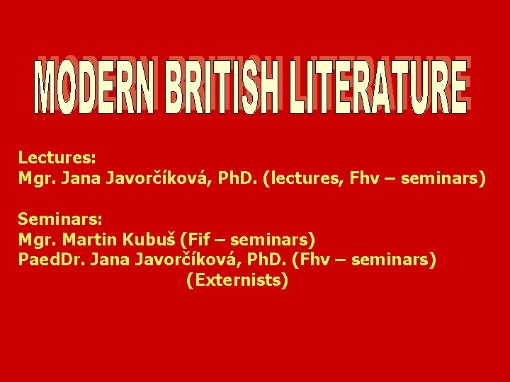 Lectures: Mgr. Jana Javorčíková, Ph. D. (lectures, Fhv – seminars) Seminars: Mgr. Martin Kubuš