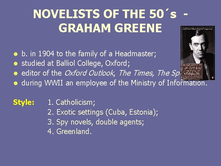 NOVELISTS OF THE 50´s - GRAHAM GREENE b. in 1904 to the family of