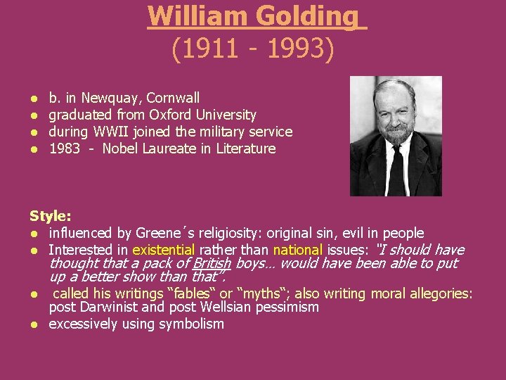 William Golding (1911 - 1993) l l b. in Newquay, Cornwall graduated from Oxford