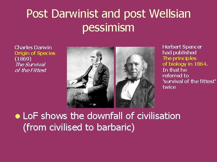 Post Darwinist and post Wellsian pessimism Charles Darwin Origin of Species (1869) The Survival