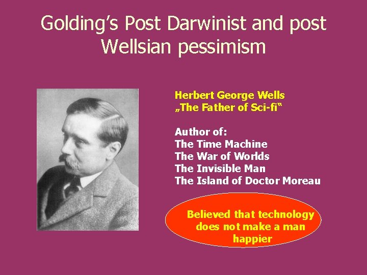 Golding’s Post Darwinist and post Wellsian pessimism Herbert George Wells „The Father of Sci-fi“