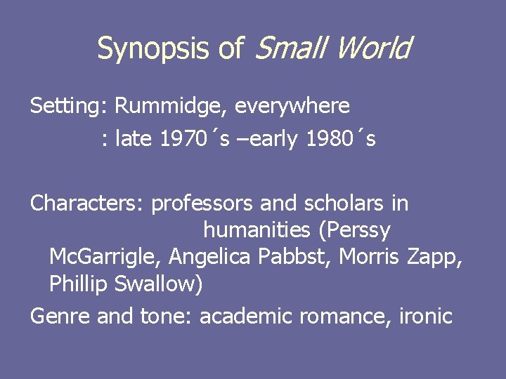 Synopsis of Small World Setting: Rummidge, everywhere : late 1970´s –early 1980´s Characters: professors