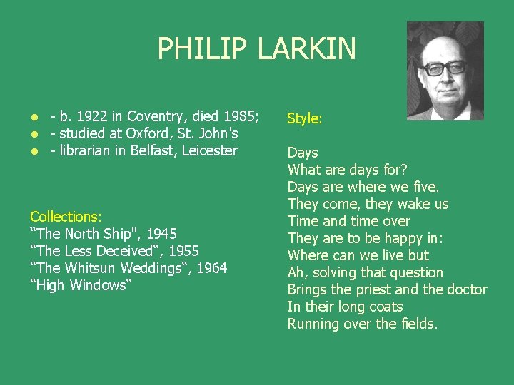 PHILIP LARKIN l l l - b. 1922 in Coventry, died 1985; - studied