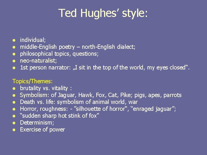 Ted Hughes’ style: l l l individual; middle-English poetry – north-English dialect; philosophical topics,