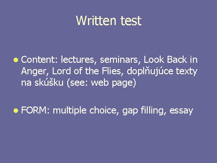 Written test l Content: lectures, seminars, Look Back in Anger, Lord of the Flies,
