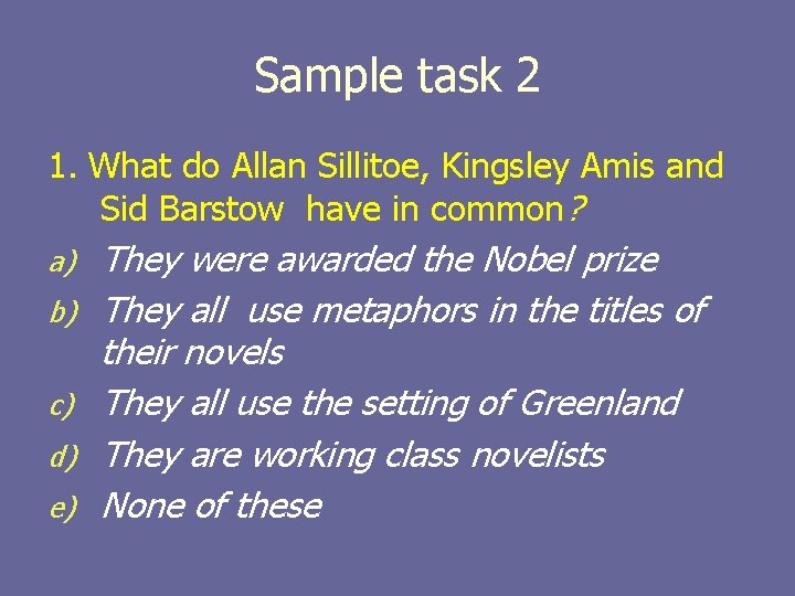 Sample task 2 1. What do Allan Sillitoe, Kingsley Amis and Sid Barstow have