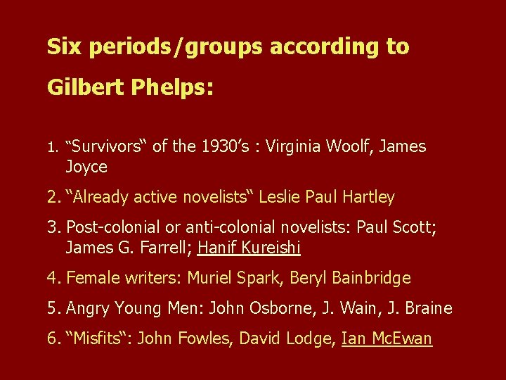 Six periods/groups according to Gilbert Phelps: 1. “Survivors“ of the 1930’s : Virginia Woolf,