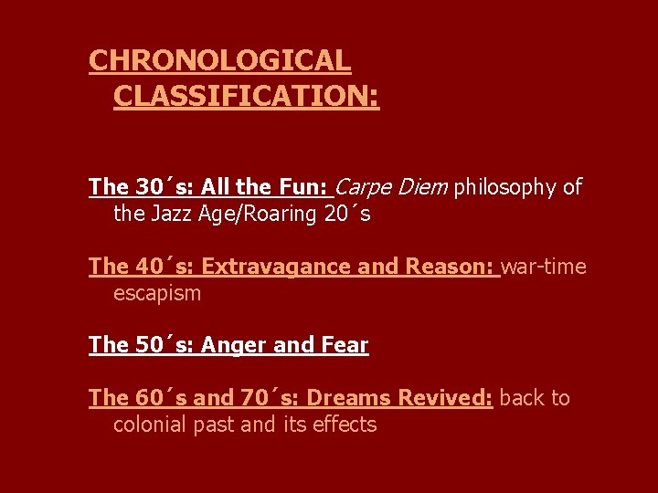 CHRONOLOGICAL CLASSIFICATION: The 30´s: All the Fun: Carpe Diem philosophy of the Jazz Age/Roaring