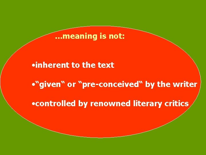  . . . meaning is not: • inherent to the text • “given“