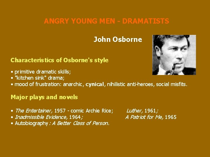 ANGRY YOUNG MEN - DRAMATISTS John Osborne Characteristics of Osborne's style • primitive dramatic