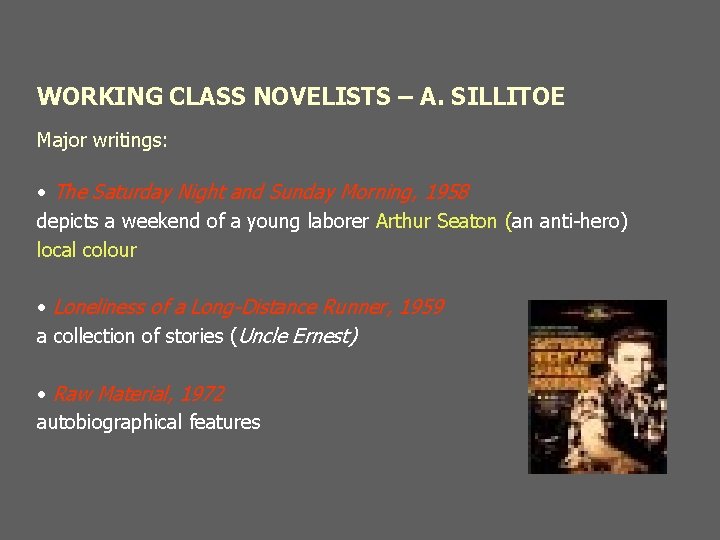 WORKING CLASS NOVELISTS – A. SILLITOE Major writings: • The Saturday Night and Sunday