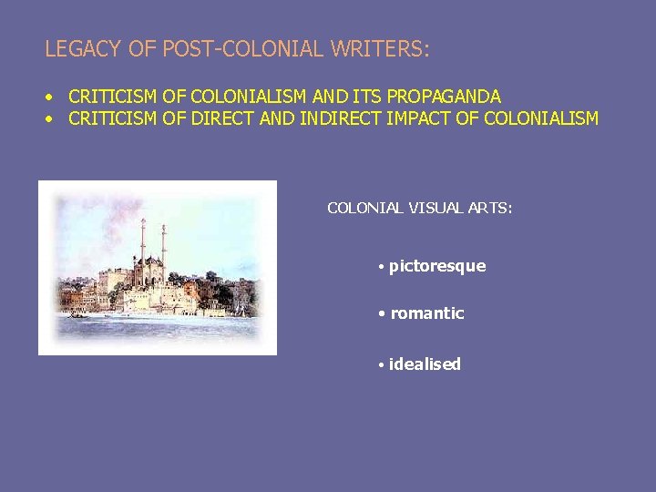 LEGACY OF POST-COLONIAL WRITERS: • CRITICISM OF COLONIALISM AND ITS PROPAGANDA • CRITICISM OF