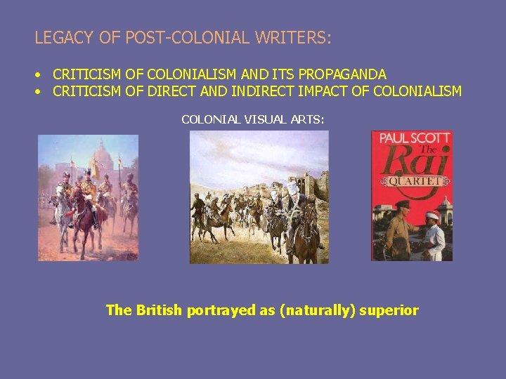 LEGACY OF POST-COLONIAL WRITERS: • CRITICISM OF COLONIALISM AND ITS PROPAGANDA • CRITICISM OF
