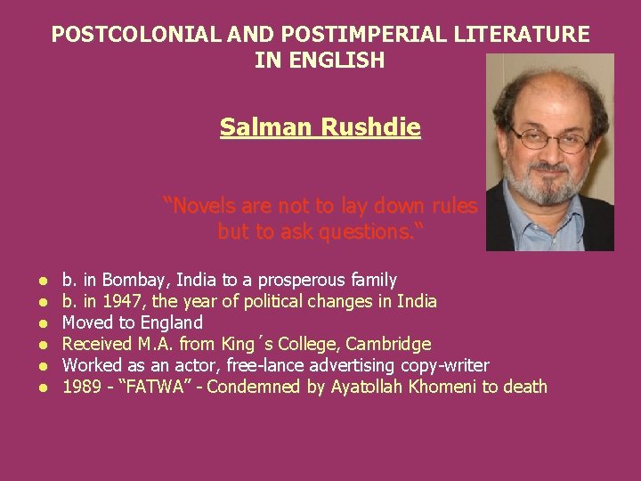 POSTCOLONIAL AND POSTIMPERIAL LITERATURE IN ENGLISH Salman Rushdie “Novels are not to lay down