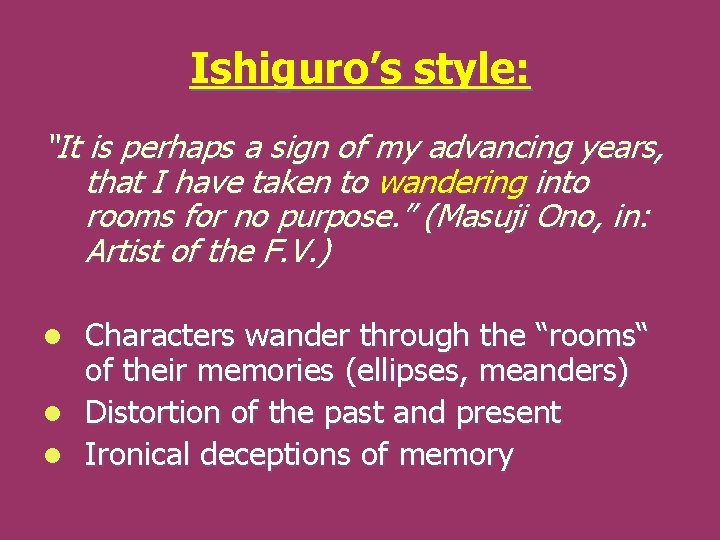 Ishiguro’s style: “It is perhaps a sign of my advancing years, that I have