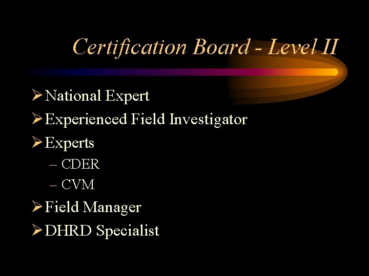 Certification Board - Level II Ø National Expert Ø Experienced Field Investigator Ø Experts