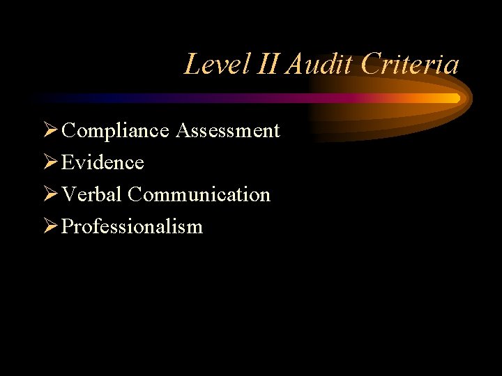 Level II Audit Criteria Ø Compliance Assessment Ø Evidence Ø Verbal Communication Ø Professionalism