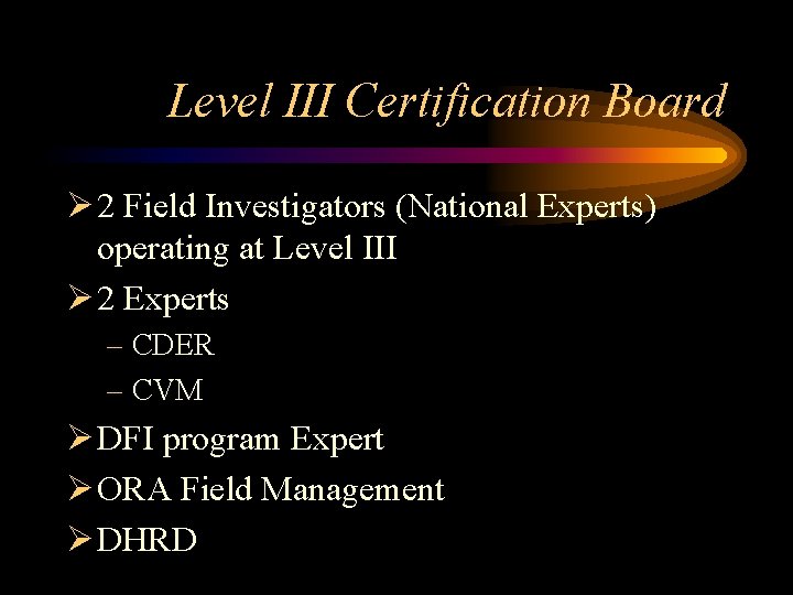 Level III Certification Board Ø 2 Field Investigators (National Experts) operating at Level III