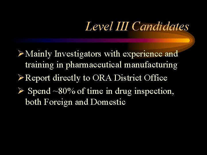 Level III Candidates Ø Mainly Investigators with experience and training in pharmaceutical manufacturing Ø