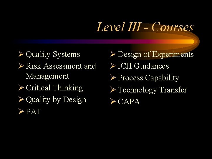 Level III - Courses Ø Quality Systems Ø Risk Assessment and Management Ø Critical