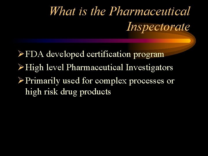 What is the Pharmaceutical Inspectorate Ø FDA developed certification program Ø High level Pharmaceutical
