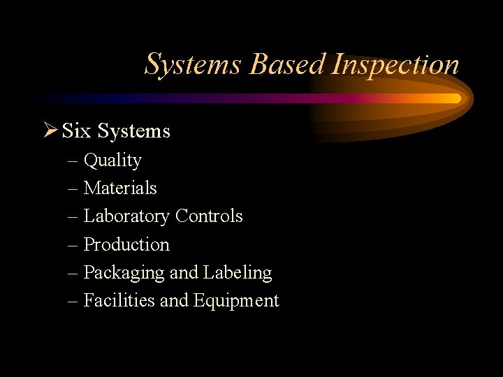 Systems Based Inspection Ø Six Systems – Quality – Materials – Laboratory Controls –