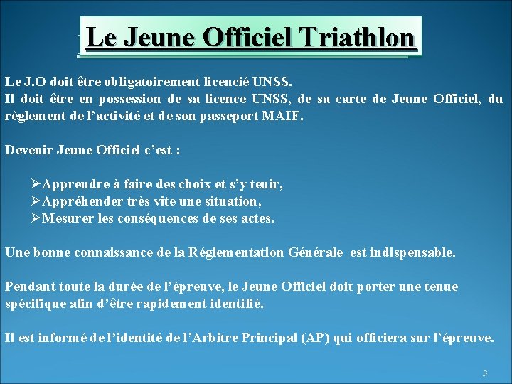 Le Jeune Officiel Triathlon Le J. O doit être obligatoirement licencié UNSS. Il doit