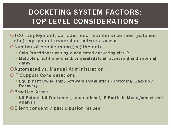 DOCKETING SYSTEM FACTORS: TOP-LEVEL CONSIDERATIONS TCO: Deployment, periodic fees, maintenance fees (patches, etc. ),
