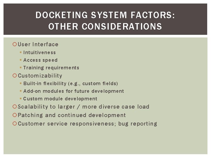 DOCKETING SYSTEM FACTORS: OTHER CONSIDERATIONS User Interface § Intuitiveness § Access speed § Training