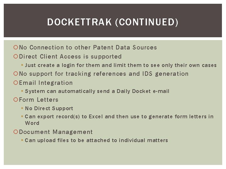 DOCKETTRAK (CONTINUED) No Connection to other Patent Data Sources Direct Client Access is supported