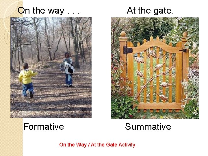 On the way. . . Formative At the gate. Summative On the Way /