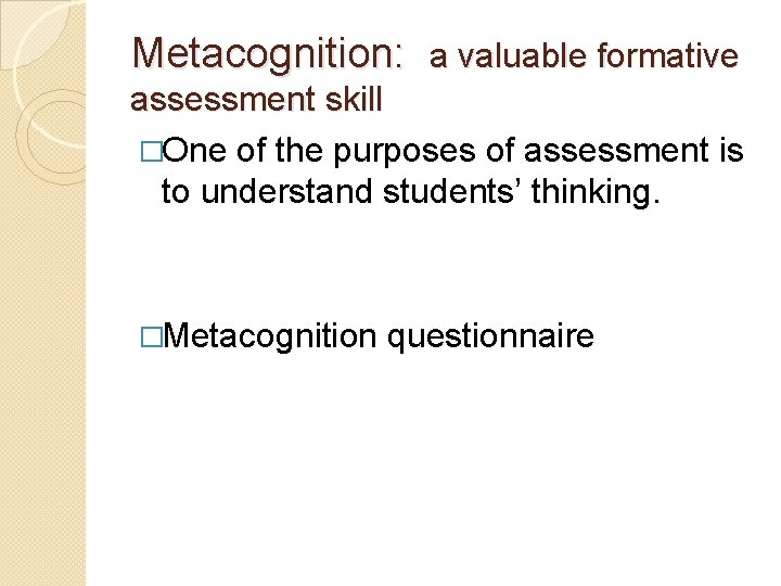 Metacognition: a valuable formative assessment skill �One of the purposes of assessment is to