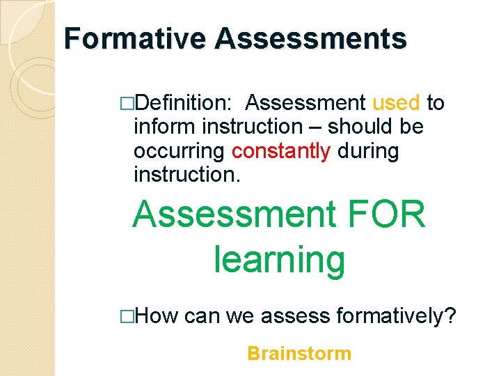 Formative Assessments �Definition: Assessment used to inform instruction – should be occurring constantly during