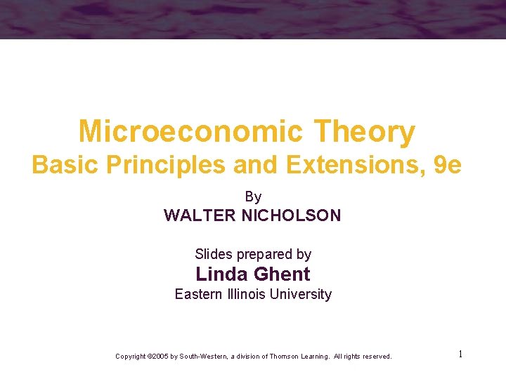 Microeconomic Theory Basic Principles and Extensions, 9 e By WALTER NICHOLSON Slides prepared by