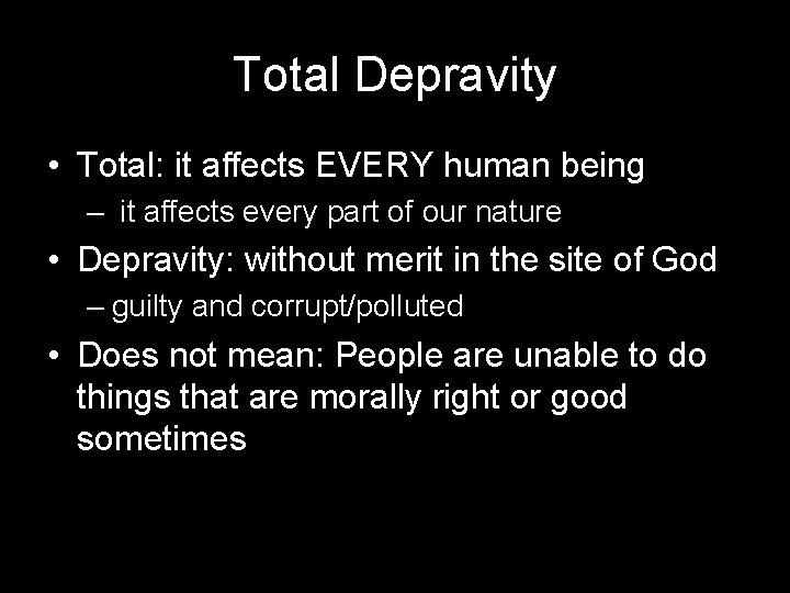 Total Depravity • Total: it affects EVERY human being – it affects every part