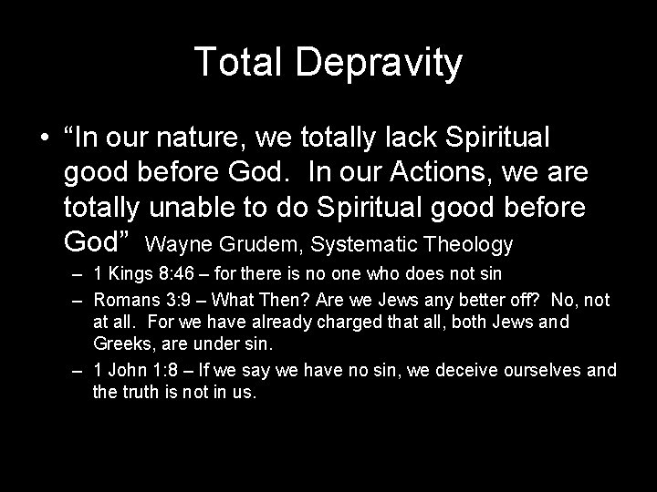 Total Depravity • “In our nature, we totally lack Spiritual good before God. In