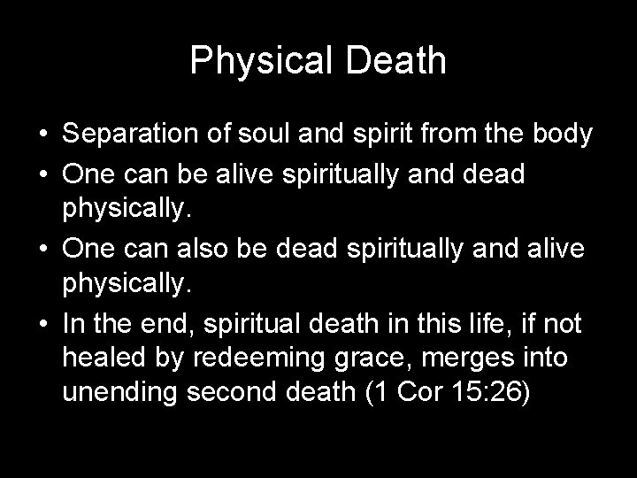 Physical Death • Separation of soul and spirit from the body • One can