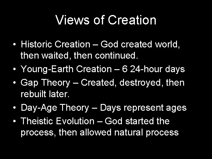 Views of Creation • Historic Creation – God created world, then waited, then continued.