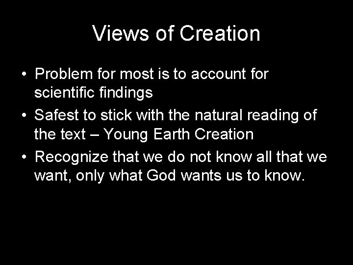 Views of Creation • Problem for most is to account for scientific findings •