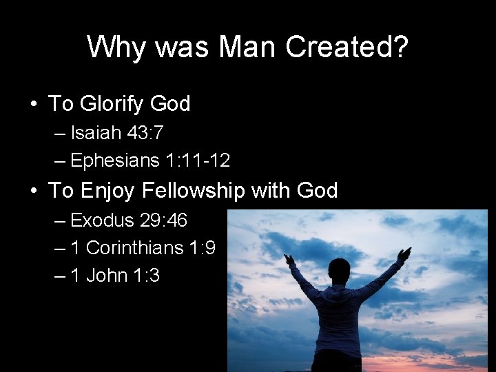 Why was Man Created? • To Glorify God – Isaiah 43: 7 – Ephesians