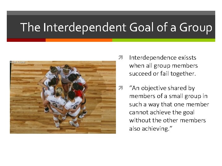 The Interdependent Goal of a Group Interdependence exissts when all group members succeed or