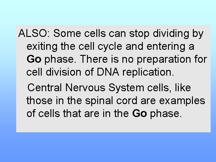 ALSO: Some cells can stop dividing by exiting the cell cycle and entering a